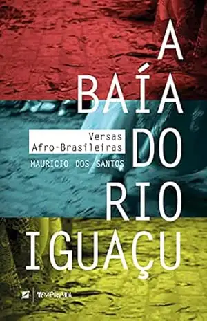 A baía do rio Iguaçu: versas afro–brasileiras – Mauricio dos Santos