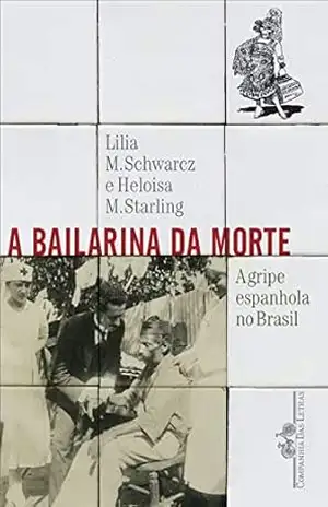 A bailarina da morte: A gripe espanhola no Brasil – Lilia Moritz Schwarcz