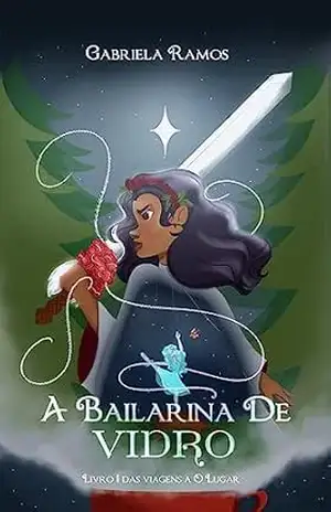 A Bailarina de Vidro (Viagens a O Lugar Livro 1) – Gabriela  Ramos