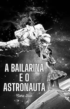 A Bailarina e O Astronauta: Conto – Clara Blue