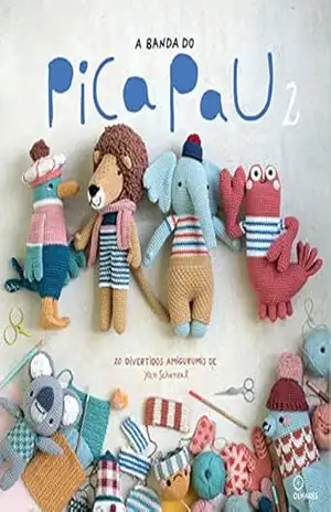 A Banda do Pica Pau 2: 20 divertidos amigurumis – Yan Schenkel