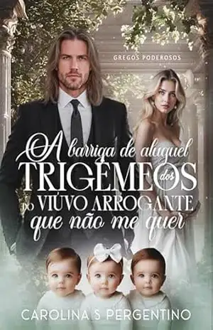 A Barriga de Aluguel dos Trigêmeos do Viúvo Arrogante Que Não Me Quer: Gregos Poderosos – Carolina S Pergentino