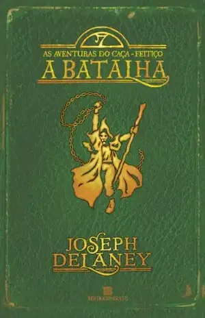 A batalha – As aventuras do caça–feitiço – vol. 4 - Joseph Delaney
