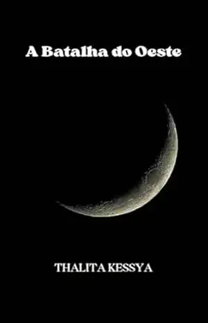 A BATALHA DO OESTE (Os Cinco Braceletes De Ouro Livro 1) – Thalita Kessya