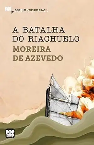 A batalha do Riachuelo: Trechos selecionados de “Rio da Prata e Paraguai: Quadros Guerreiros”: Documentos do Brasil (MiniPops) – Moreira de Azevedo