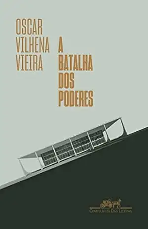 A batalha dos poderes: Da transição democrática ao mal–estar constitucional - Oscar Vilhena Vieira