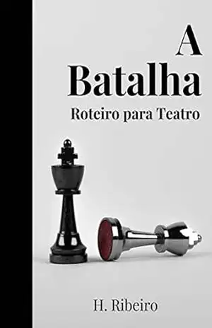 A Batalha: Roteiro para Teatro (Roteiros para Teatro) – H. Ribeiro