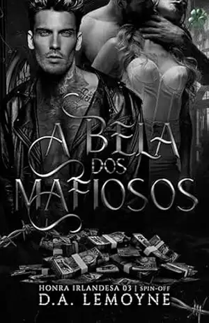 A Bela dos Mafiosos: Série Honra Irlandesa – Livro 3 Spin–off - D. A.  Lemoyne