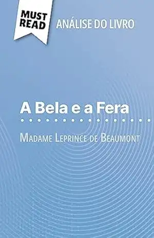 A Bela e a Fera de Madame Leprince de Beaumont (Análise do livro): Análise completa e resumo pormenorizado do trabalho – Margot Pépin