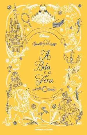 A Bela e a Fera: o Clássico da Disney Revisitado em Edição de Colecionador: 1 (Série Clássicos Animados da Disney) – Lily Murray
