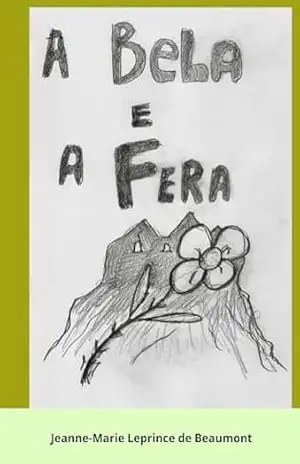 A Bela e a Fera - Jeanne-Marie  Leprince de Beaumont