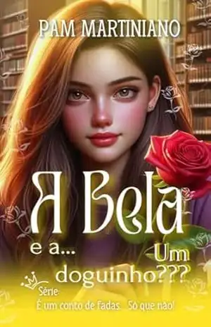 A Bela e a… Um doguinho??? (É um conto de fadas… Só que não!) – Pam Martiniano
