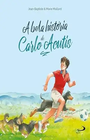 A Bela História de Carlo Acutis (Catequese) – Jean-Baptiste Maillard