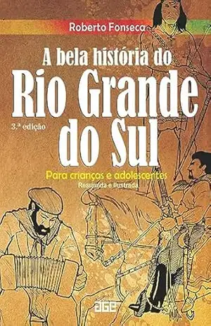 A bela história do Rio Grande do Sul; Para crianças e adolescentes – Roberto Fonseca