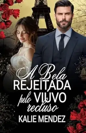 A Bela Rejeitada pelo Viúvo Recluso – Kalie  Mendez
