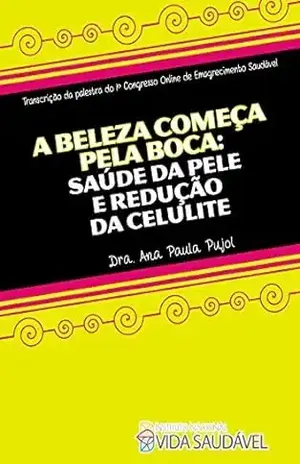 A beleza começa pela boca: saúde da pele e redução da celulite. – Ana Paula Pujol