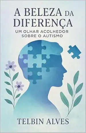 A Beleza da Diferença: Um Olhar Acolhedor sobre o Autismo – Telbin Alves