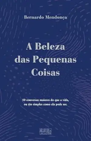 A Beleza das Pequenas Coisas – Bernardo Mendonça