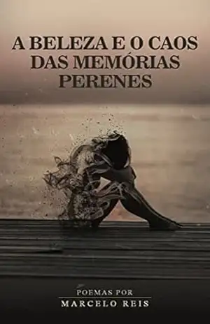 A Beleza e o Caos das Memórias Perenes – Marcelo Reis