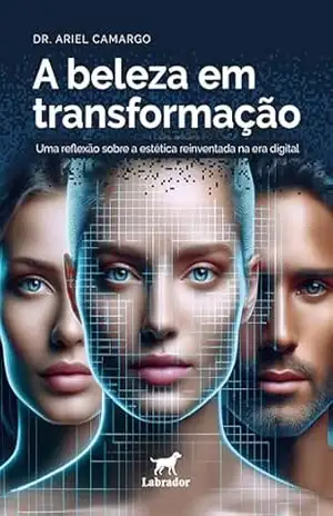 A beleza em transformação: uma reflexão sobre a estética reinventada na era digital – Ariel Camargo