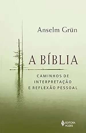 A Bíblia: Caminhos de interpretação e reflexão pessoal – Anselm Grün