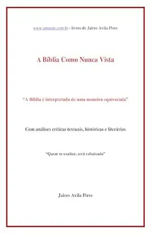 A Bíblia como nunca vista: A Bíblia é interpretada de uma maneira equivocada – Jaires Avila Pires