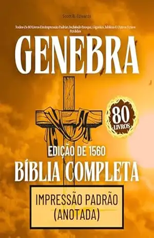 A Bíblia Completa De Genebra Edição De 1560 Com Apocrifos: Todos Os 80 Livros Em Impressão Padrão, Incluindo Enoque, Gigantes, Jubileus E Outros Textos Perdidos – Anonymous