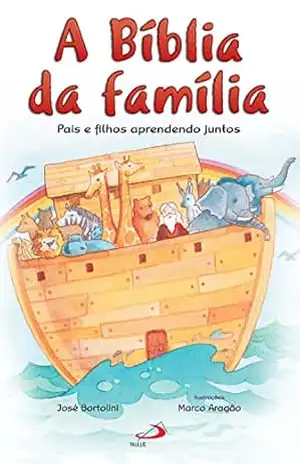 A Bíblia da família: Pais e filhos aprendendo juntos (Bíblias infantis) – José Bortolini