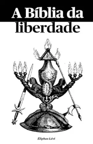 A Bíblia Da Liberdade – Éliphas Lévi
