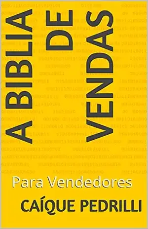 A Biblia de Vendas: Para Vendedores - Caíque Pedrilli