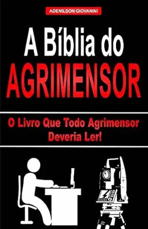 A bíblia do Agrimensor: O livro que todo Agrimensor deveria ler! – Adenilson Giovanini