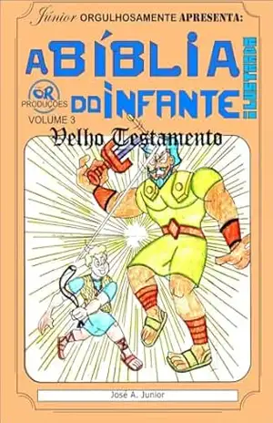 A BÍBLIA DO INFANTE – VELHO TESTAMENTO 3 – JOSÉ A. JUNIOR