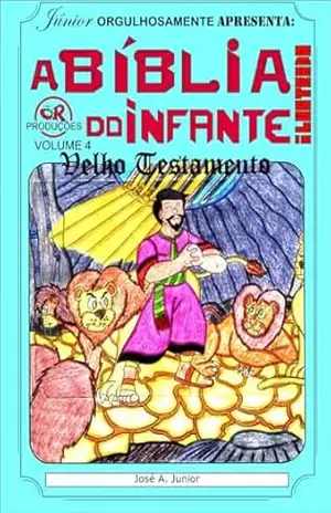 A BÍBLIA DO INFANTE – VELHO TESTAMENTO 4 – JOSÉ A. JUNIOR