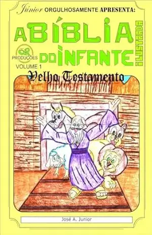 A BÍBLIA DO INFANTE – VELHO TESTAMENTO – JOSÉ A. JUNIOR