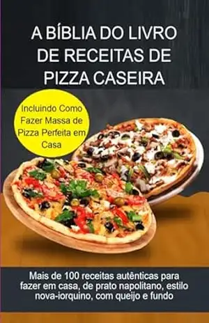 A Bíblia Do Livro De Receitas De Pizza Caseira – Jideon Francisco Marques