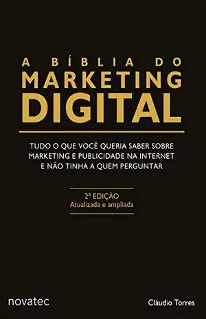 A Bíblia do Marketing Digital: Tudo o que você queria saber sobre marketing e publicidade na internet e não tinha a quem perguntar - Claudio Torres