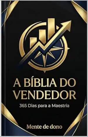 A Bíblia do Vendedor de elite: 365 Dias para a Maestria: Seu Guia Diário para Vendas de Alta Performance e Sucesso Profissional – Matheus Izidro