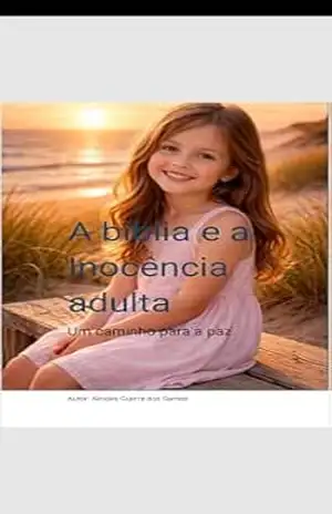 A bíblia e a inocência Adulta: Um caminho para a paz – Alcides  Santos