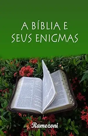 A BÍBLIA E SEUS ENIGMAS - Julio Hernesto Ramezoni de Faria