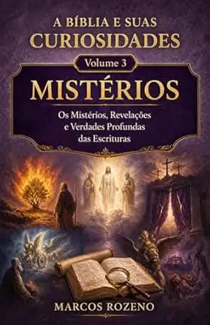 A BÍBLIA E SUAS CURIOSIDADES VOLUME 3: Mistérios da Bíblia (A BIBLIA E SUAS CURIOSIDADES) - Marcos Aurélio Rozeno