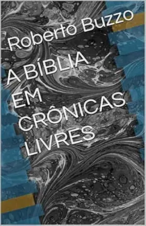 A BÍBLIA EM CRÔNICAS LIVRES – Roberto Buzzo