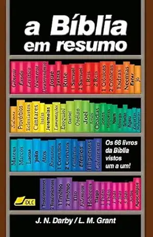 A Bíblia em Resumo: Panorâmica dos 66 livros da Bíblia – John Nelson  Darby