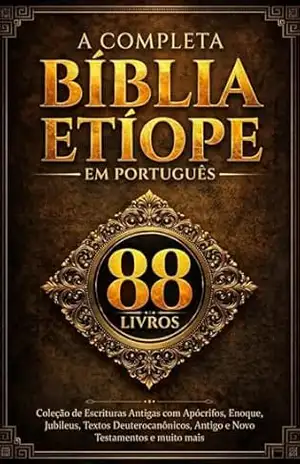 A Bíblia Etíope Completa em Português (88 Livros): Coleção de Escrituras Antigas com Apócrifos, Enoque, Jubileus, Textos Deuterocanônicos, Antigo e Novo Testamentos e muito mais – Anonymous