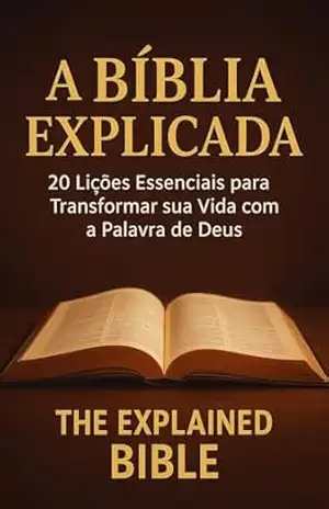 A bíblia explicada: 20 lições para transformar sua vida com a palavra de Deus - Eduard Santos