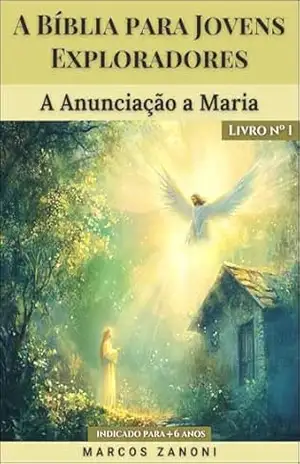 A Bíblia para Jovens Exploradores: A Anunciação a Maria – Livro nº 1 – Marcos Zanoni