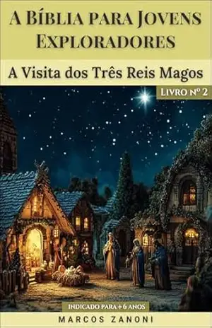 A Bíblia para Jovens Exploradores: A Visita dos Três Reis Magos – Livro nº2 – Marcos Zanoni