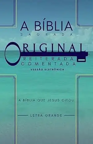 A BÍBLIA SAGRADA ORIGINAL REITERADA COMENTADA: COMPARAÇÕES ENTRE OS TEXTOS SEPTUAGINTA, ROLOS DO MAR MORTO, PESHITA, SAMARITANO - TIMOTHY  BARBER