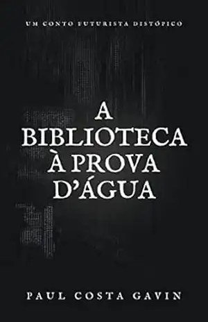 A Biblioteca à Prova d’Água – Paul Costa Gavin