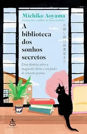 A biblioteca dos sonhos secretos: Uma história sobre a magia dos livros e seu poder de conectar pessoas – Michiko Aoyama