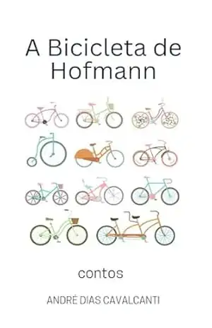 A Bicicleta de Hofmann: Contos – André  Dias Cavalcanti